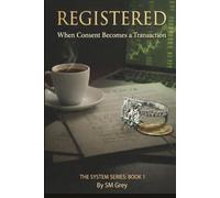 Registered: When Consent Becomes a Transaction (The System Series)