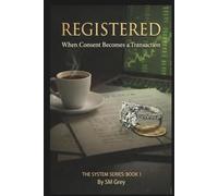 Registered: When Consent Becomes a Transaction (The System Series)