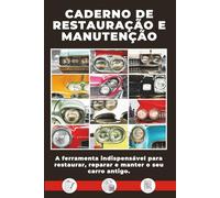 REGISTO DE RESTAURAÇÃO E MANUTENÇÃO: A solução simples e eficaz para restaurar, reparar e manter o seu carro antigo