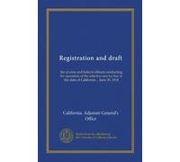 Registration and draft: list of state and federal officers conducting the operation of the selective service law in the state of California ... June 30, 1918