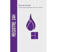 Registre 24h Sécurité Incendie : Journal de Bord Opérationnel: Enregistrement Chronologique des Activités et Interventions | Tous Établissements