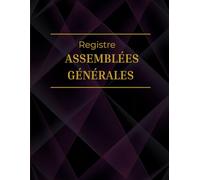 Registre Assemblees Générales: Registre juridique pour les procès-verbaux, Livre d’assemblées Générales, Registre Conseil d'Administration, Carnet ... des événements et les décisions prises.