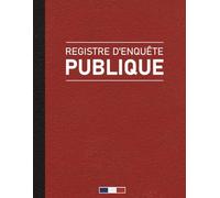 Registre d’Enquête Publique: Carnet structuré Pour gérer les enquêtes publiques - conformément au code de l'environnement - Format A4