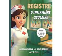 Registre d’infirmière scolaire: Carnet de suivi pour consigner les soins donnés aux élèves. 100 pages pour 1500 enregistrements. Simple, pratique et facile à remplir