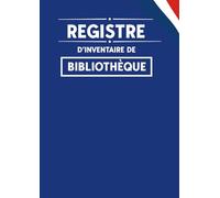 Registre d’inventaire de bibliothèque: Cahier pour l'enregistrement par ordre d'arrivée des livres et autres documents | Pour les bibliothèques et ... de documentation et établissements scolaires