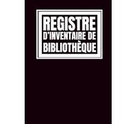 Registre d’inventaire de bibliothèque: Pour l’enregistrement des livres, périodiques et autres documents | Pour les bibliothèques et autres centres de documentation