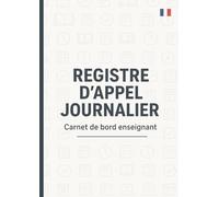 Registre d'Appel Journalier: Cahier de présence des élèves pour les professeurs des écoles, collèges et lycées | 111 pages, 40 noms par page, A4 (21x29,7 cm)