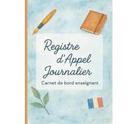 Registre d'Appel Journalier: Cahier de présence des élèves pour les professeurs des écoles, collèges et lycées | 111 pages, 40 noms par page, A4 (21x29,7 cm)