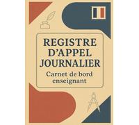Registre d'Appel Journalier: Cahier de présence des élèves pour les professeurs des écoles, collèges et lycées | 111 pages, 40 noms par page, A4 (21x29,7 cm)