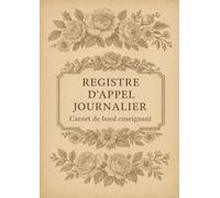 Registre d'Appel Journalier: Cahier de présence des élèves pour les professeurs des écoles, collèges et lycées | 111 pages, 40 noms par page, A4 (21x29,7 cm)