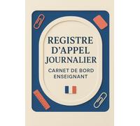 Registre d'Appel Journalier: Cahier de présence des élèves pour les professeurs des écoles, collèges et lycées | 111 pages, 40 noms par page, A4 (21x29,7 cm)