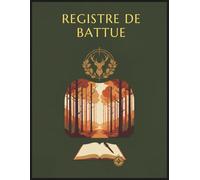 Registre de Battue : Journal pour chasseur - 50 battues - Carnet de chasse pour suivi Sorties de chasse, Armes, Observations, Chiens, consignes et ... de Battue | Cahier Grand format obligatoire