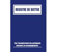 Registre de battue: Pour l’enregistrement des participants chasseurs ou accompagnateurs | Registre obligatoire pour les sociétés de chasse qui organisent des battues