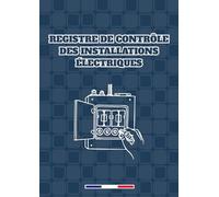 Registre de Contrôle des Installations Électriques : Carnet d’Inspections Périodiques pour la Conformité et la Sécurité des Installations Électriques