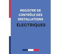Registre de Contrôle des Installations Électriques: Carnet de Suivi et contrôles périodiques, inspections, Suivi des anomalies, Vérifications - 121 Pages - Format A4