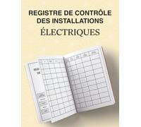 Registre de Contrôle des Installations Électriques: Carnet de Suivi et contrôles périodiques, inspections, Suivi des anomalies, Vérifications - 121 Pages - Format A4