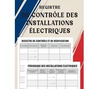 Registre de Contrôle des Installations Électriques: Carnet de Suivi et Vérification périodique pour Entreprises, Établissements et Professionnels - 130 Pages