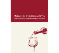 Registre de Dégustation du Vin: L'outil d'analyse pour Sommelier, Caviste et Expert en Œnologie.
