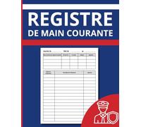 Registre de Main Courante: Carnet de Bord et Suivi des Événements pour Agents de Sécurité, Gardiennage et ERP - 122 Pages Grand Format