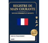 Registre de Main Courante: Carnet de Suivi des Événements et Incidents - Établissements Recevant du Public (ERP) - Format A4 - Édition Professionnelle 2026. (Registres de Sécurité et Conformité)
