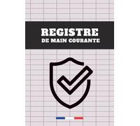 Registre de main courante : Journal quotidien pour consigner les événements, incidents, et interventions - Conforme aux besoins des entreprises, ... copropriétés, et structures de sécurité.