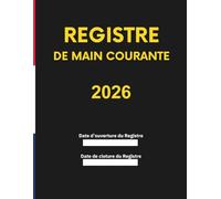 Registre de Main Courante securite 2026: Journal de sécurité pour l'Enregistrement et suivi des agent de prévention et des événements relatifs à la ... | En conformité avec la législation française