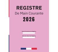 Registre de Main Courante securite: Journal de sécurité pour l'Enregistrement et suivi des agent de prévention et des événements relatifs à la ... | En conformité avec la législation française