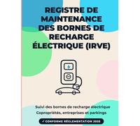 Registre de Maintenance des Bornes de Recharge Électrique IRVE: Contrôles mensuels, maintenances annuelles et suivi des incidents | 3 ans de traçabilité | Copropriétés, entreprises et parkings