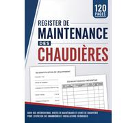 Registre de Maintenance des Chaudières: Suivi des interventions, livret de chaufferie, visites de maintenance et historique d'entretien des chaudières et installations thermiques