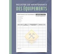 Registre de Maintenance des Équipements Professionnels: Suivi des interventions, entretien du matériel, gestion des pannes et des coûts de maintenance