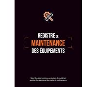 Registre de Maintenance des Équipements: Suivi des interventions, entretien du matériel, gestion des pannes et des coûts de maintenance