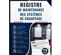 Registre de Maintenance des Systèmes de Chauffage: Pour le suivi des interventions, des contrôles techniques, des vérifications réglementaires et de la gestion des pannes - Grand Format, 110 Pages