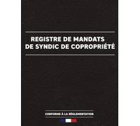 Registre de mandats de Syndic de Copropriété: Registre obligatoire pour le suivi et la gestion des mandats de syndic | pour agences immobilières, ... - conforme à la réglementation