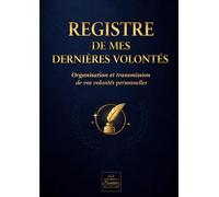 Registre de mes derniers souhaits et dernières volontés: Registre de vos dernières volontés et planificateur décès : centralisez vos informations ... et démarches pour soulager votre famille