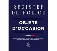 Registre de Police des Objets d’Occasion : Registre Obligatoire pour Achat et Vente d’Objets Mobiliers - Brocante, Dépôt-Vente, Friperie, Antiquaire: ... du Vendeur, Description, Prix, Paiement