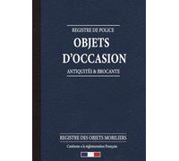 REGISTRE DE POLICE · OBJETS D’OCCASION · ANTIQUITÉS & BROCANTE · REGISTRE DES OBJETS MOBILIERS: Livre de Police Brocanteur Antiquaire | Conforme a la réglamation Francaise | 125 pages - Format A4