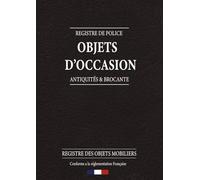 REGISTRE DE POLICE · OBJETS D’OCCASION · ANTIQUITÉS & BROCANTE · REGISTRE DES OBJETS MOBILIERS: Livre de Police Brocanteur Antiquaire | Conforme a la réglamation Francaise | 125 pages - Format A4