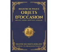 Registre de Police Objets d’Occasion Conforme Brocanteurs, Friperies, Dépôts-vente et Antiquaires: Livre de suivi obligatoire des achats et ventes ... mise en page claire pour remplissage rapide