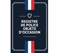 Registre de Police Objets d'Occasion: Carnet de suivi des objets mobiliers - Idéal pour brocanteurs, friperies, dépôts-ventes et antiquaires (Collection de Registres Professionnels)