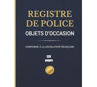 Registre de Police Objets d'Occasion: Conforme à la legislation Française - Registre des Objets Mobiliers pour Brocanteur, Antiquaire, Dépôt-Vente, ... Vide-Greniers | 120 Pages | Format 8.5" x 11"