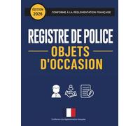 Registre de Police Objets d'Occasion : Livre des Objets Mobiliers obligatoire pour Brocanteur, Antiquaire, Dépôts Ventes, Friperies, Vide-Greniers, ... Conforme à la Législation Française