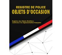 Registre de Police Objets d'Occasion: Registre des objets mobiliers, officiel et conforme à la loi Française, obligatoire pour Friperies, Brocantes, Antiquaires, Dépôts-Ventes et Vide-Greniers