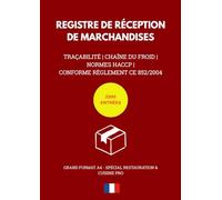 REGISTRE DE RÉCEPTION DE MARCHANDISES: Cahier de traçabilité et contrôle de la chaîne du froid pour Restaurant, Cuisine Pro et Commerce de bouche - Conforme Normes HACCP & Paquet Hygiène