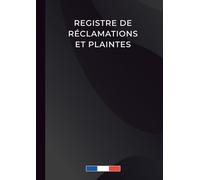 Registre de Réclamations et Plaintes: Outil Professionnel pour l'Enregistrement, le Suivi et La Résolution des Réclamations Clients | Carnet de Réclamations à Compléter Format A4.