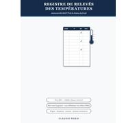 Registre de Relevés des Températures: Cahier d'autocontrôle pour la chaîne du froid (méthode HACCP) - relevés frigos et congélateurs, réception, ... à adapter à votre Plan de Maîtrise Sanitaire.