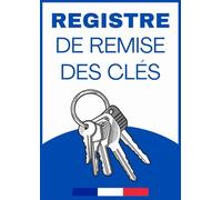 Registre de remise des clés: Carnet De Bord Pour Contrôle & enregistrement d'historique Des Clés, gestion locative, Syndics et trousseaux de clés de vos bâtiments.