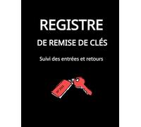 Registre de remise des clés: Suivi des remises et retours des clés - Idéal pour Airbnb, conciergeries, propriétaires, locations, syndics, agence immobilière, administration et école - Format A4