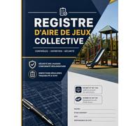 Registre de Sécurité des Aires de Jeux Collectives: Cahier de Suivi des Contrôles, de l’Entretien et de la Maintenance des Équipements