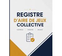 Registre de Sécurité des Aires de Jeux Collectives: Cahier de Suivi des Contrôles, de l’Entretien et de la Maintenance des Équipements