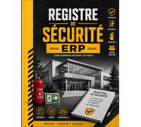 Registre de Sécurité ERP - Établissements Recevant du Public: Carnet professionnel conçu pour faciliter le suivi des contrôles, des vérifications et ... des établissements recevant du public (ERP).